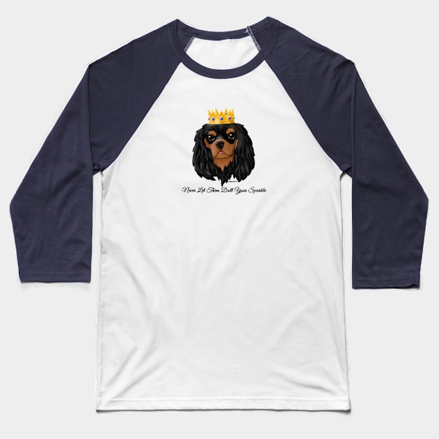 Black & Tan Cavalier Never Let Them Dull Your Sparkle Baseball T-Shirt by FLCupcake